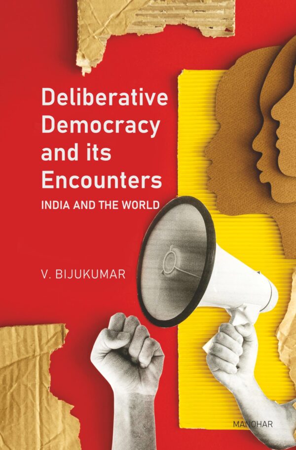 Deliberative Democracy and its Encounters: India and the World
