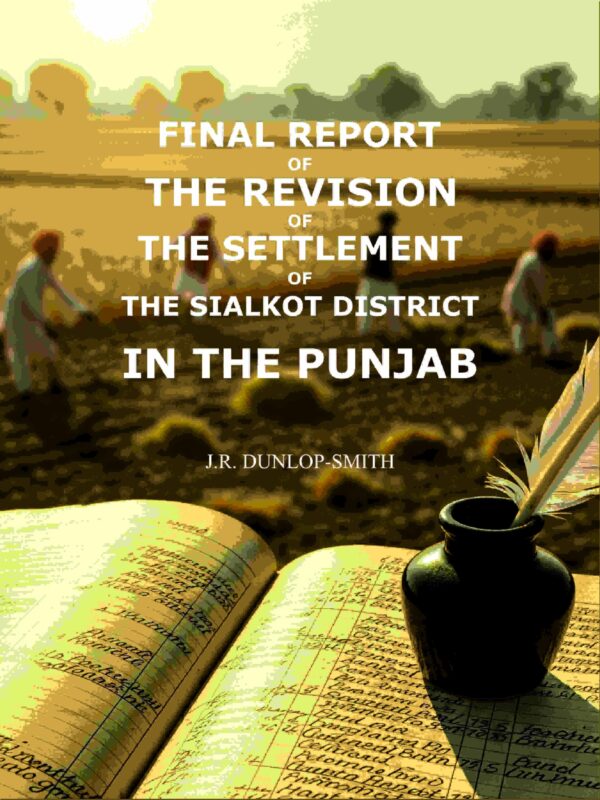 Final report of the revision of the settlement of the Sialkot district in the Punjab [Hardcover]