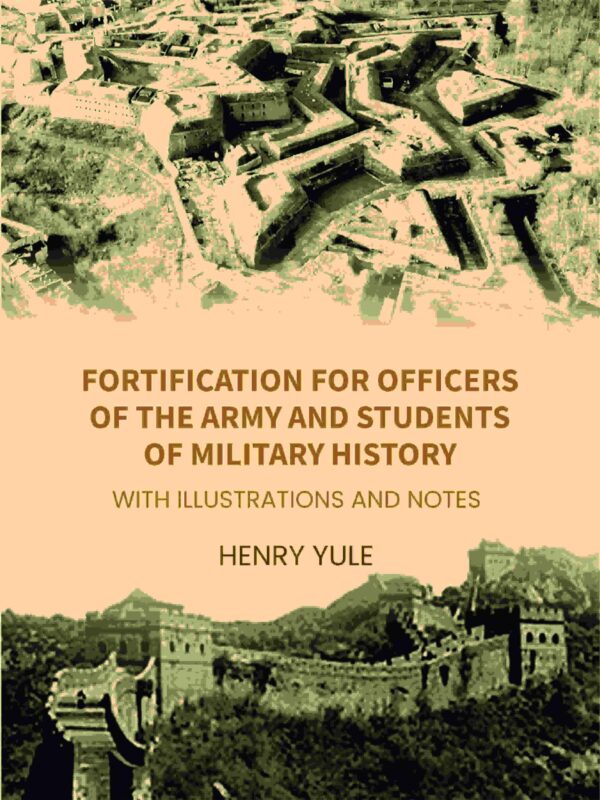Fortification for Officers of the Army and Students of Military History: With Illustrations and Notes [Hardcover]