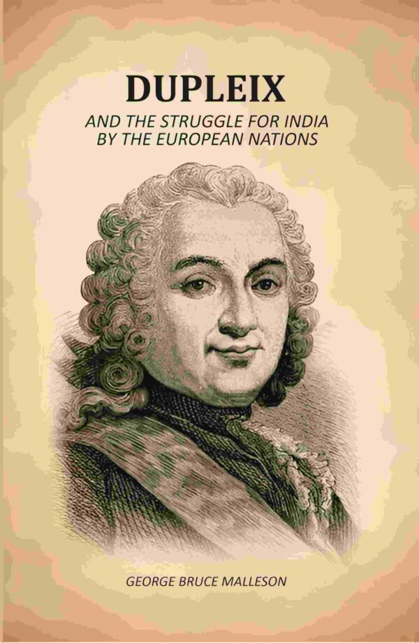Dupleix: And The Struggle For India By The European Nations [Hardcover]
