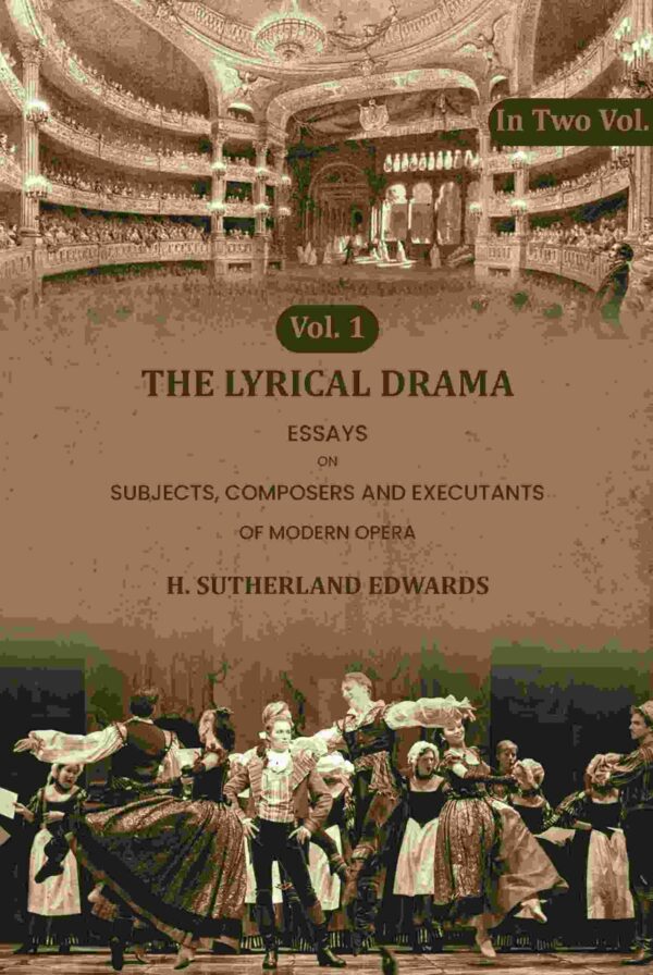 The Lyrical Drama: Essays on Subjects, Composers and Executants of Modern Opera 1st