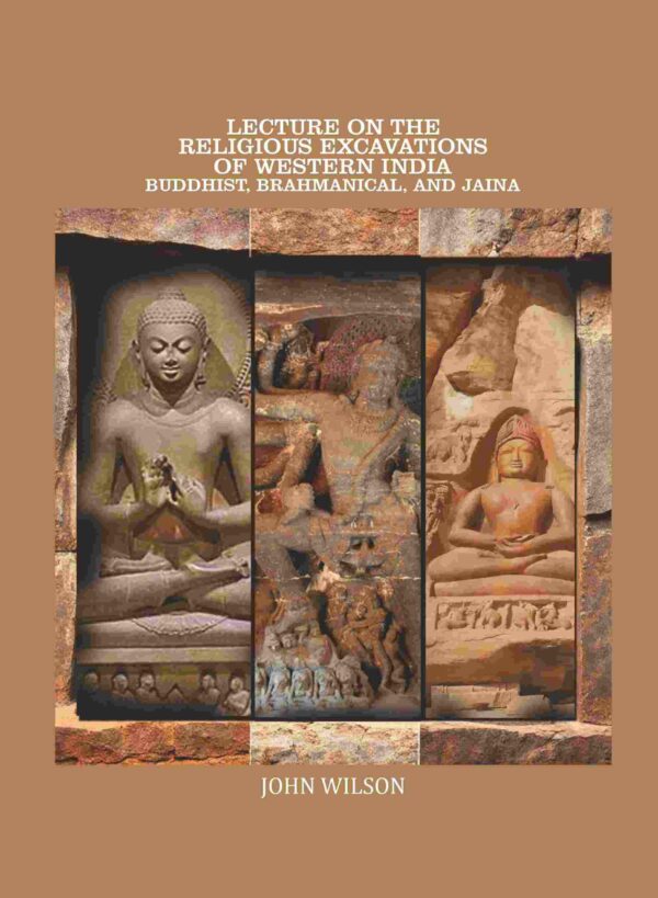 Lecture on the Religious Excavations of Western India, Buddhist, Brahmanical, and Jaina