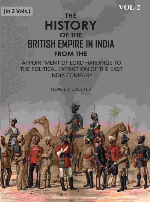 The History of the British Empire in India: From The Appointment Of Lord Hardinge To The Political Extinction Of The East-India Company 2nd