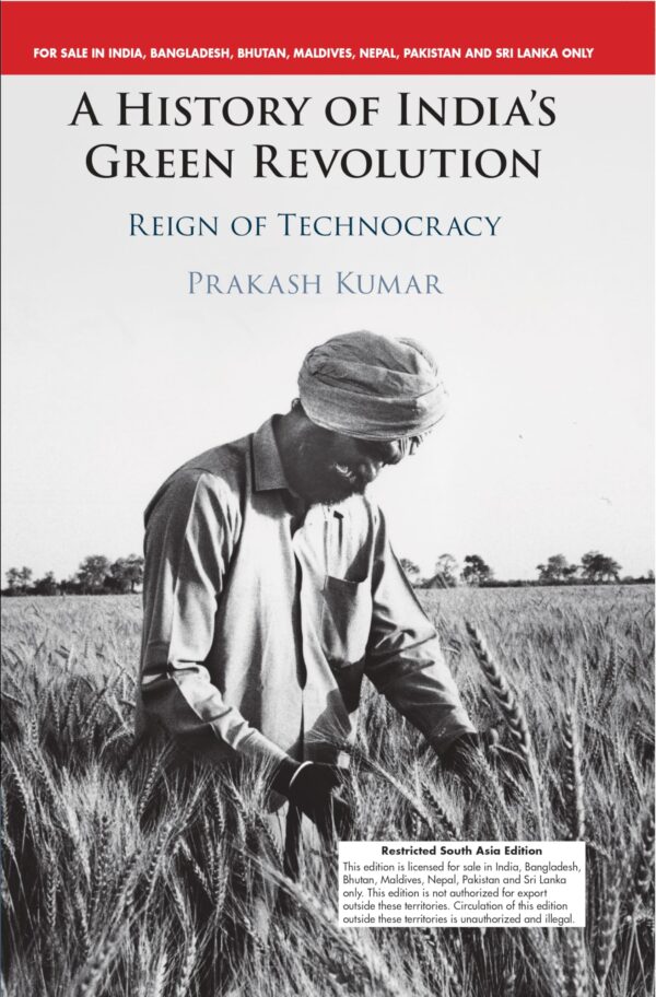 A History of India's Green Revolution: Reign of Technocracy (South Asia Edition)