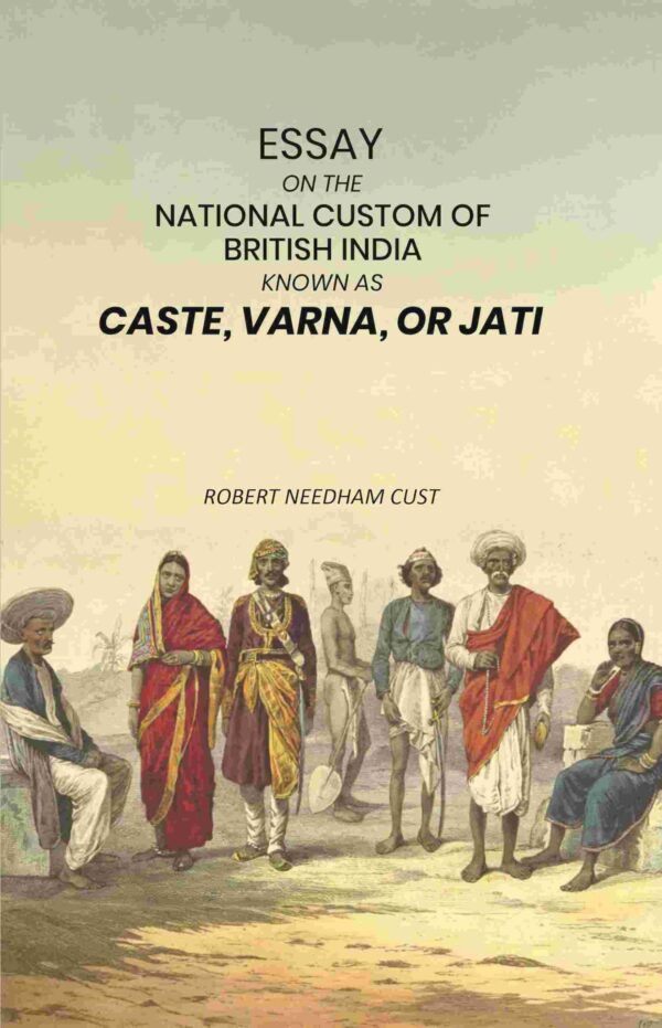 Essay on the National Custom of British India Known as Caste, Varna, or Jati