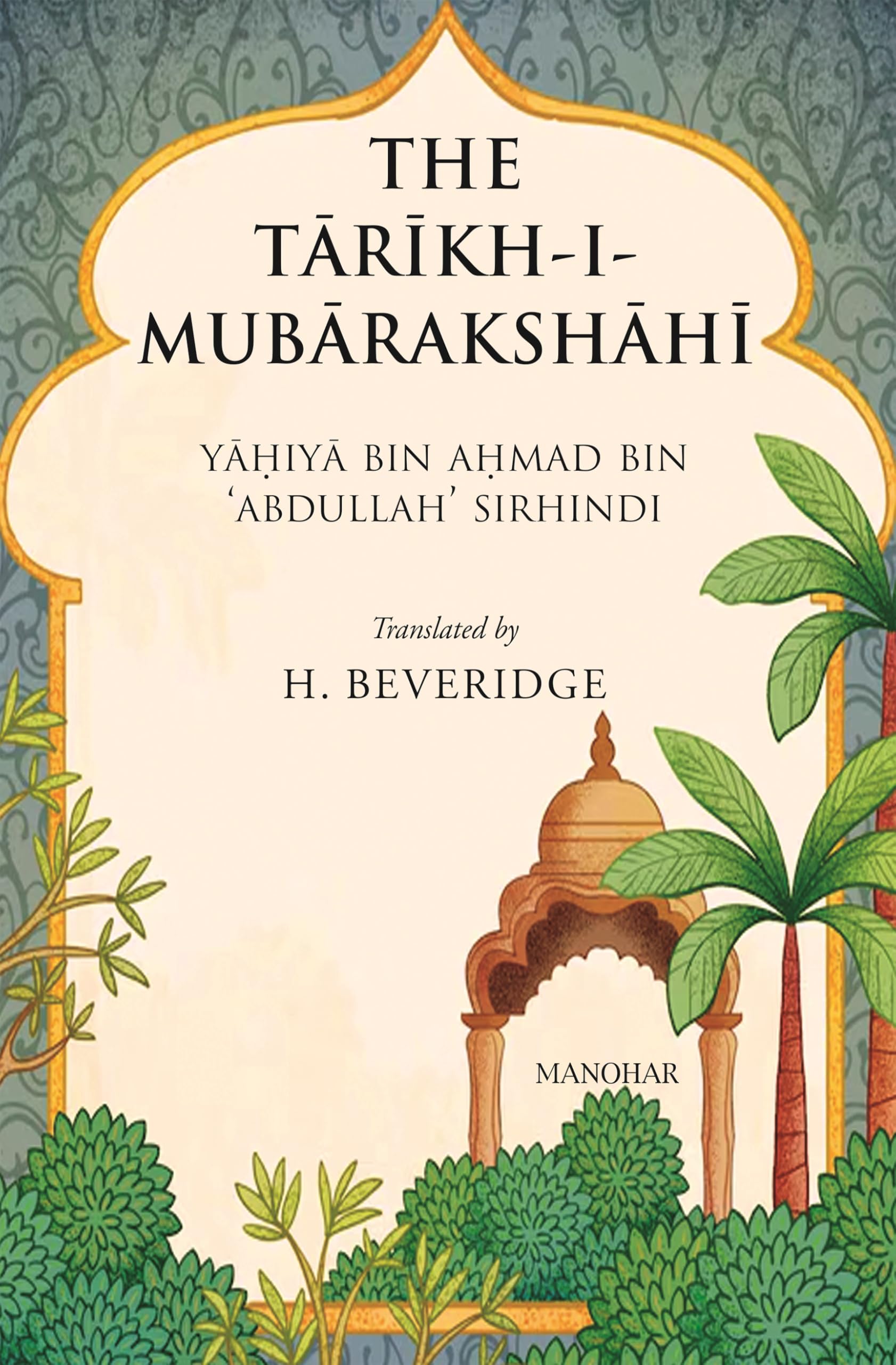 The Tarikh-i-Mubarakshahi: Yahiya Bin Ahmad Bin 'Abdullah' Sirhindi