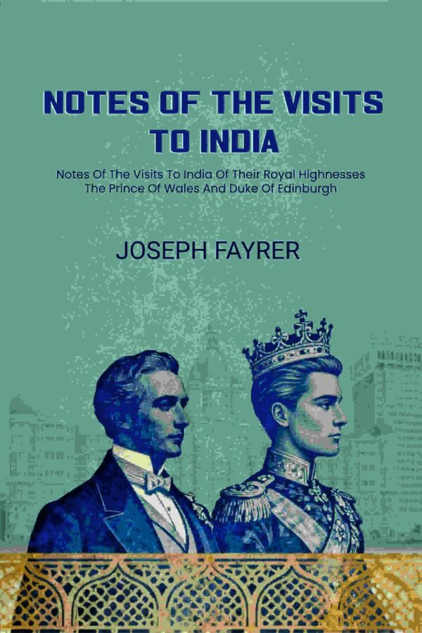Notes Of The Visits To India: Notes Of The Visits To India Of Their Royal Highnesses The Prince Of Wales And Duke Of Edinburgh [Hardcover]