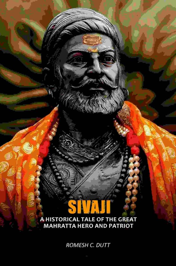 Sivaji: A Historical Tale Of The Great Mahratta Hero And Patriot [Hardcover]