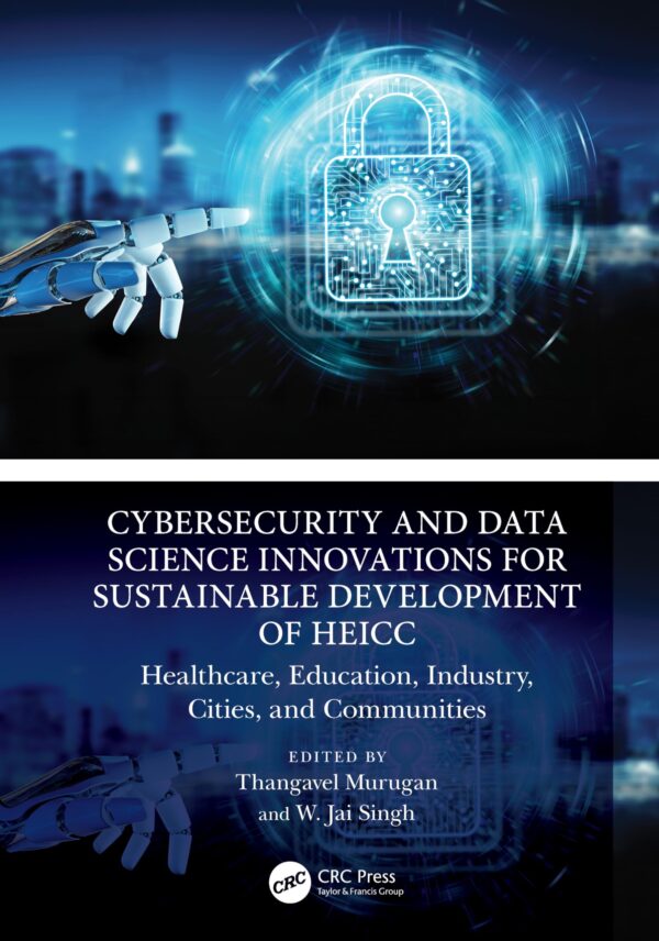 CYBERSECURITY AND DATA SCIENCE INNOVATIONS FOR SUSTAINABLE DEVELOPMENT OF HEICC HEALTHCARE EDUCATION INDUSTRY CITIES AND COMMUNITIES (HB 2025)
