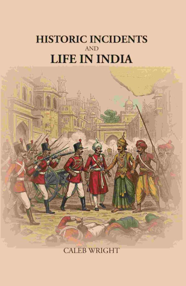 Historic Incidents and Life in India [Hardcover]
