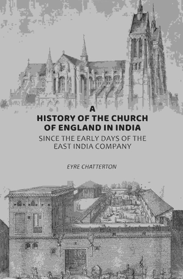 A History of the Church of England in India: Since the Early Days of the East India Company
