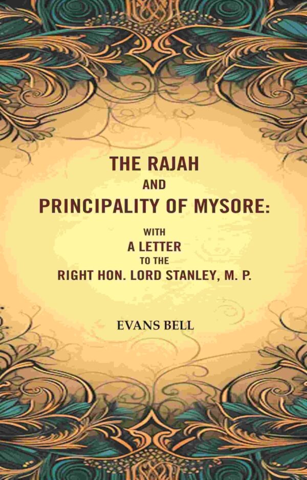The Rajah And Principality of mysore: With a Letter to the Right Hon. Lord Stanley, M. P. [Hardcover]