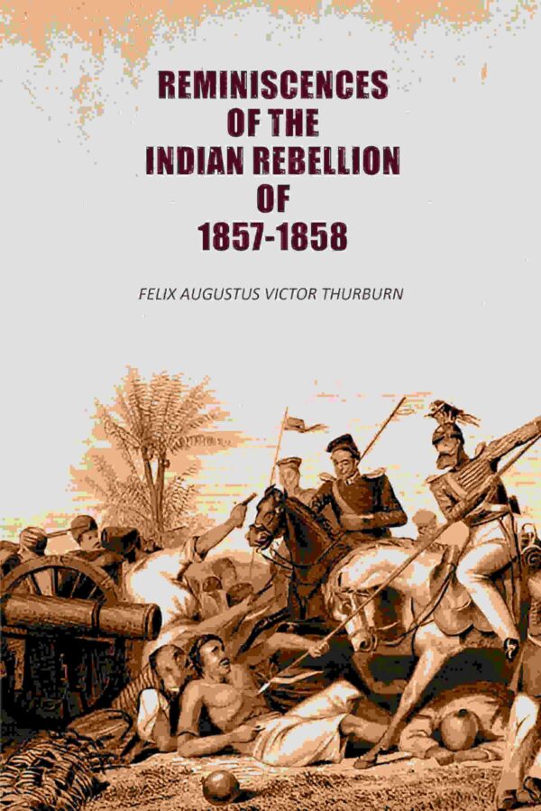 Reminiscences of the Indian Rebellion of 1857-1858 [Hardcover]