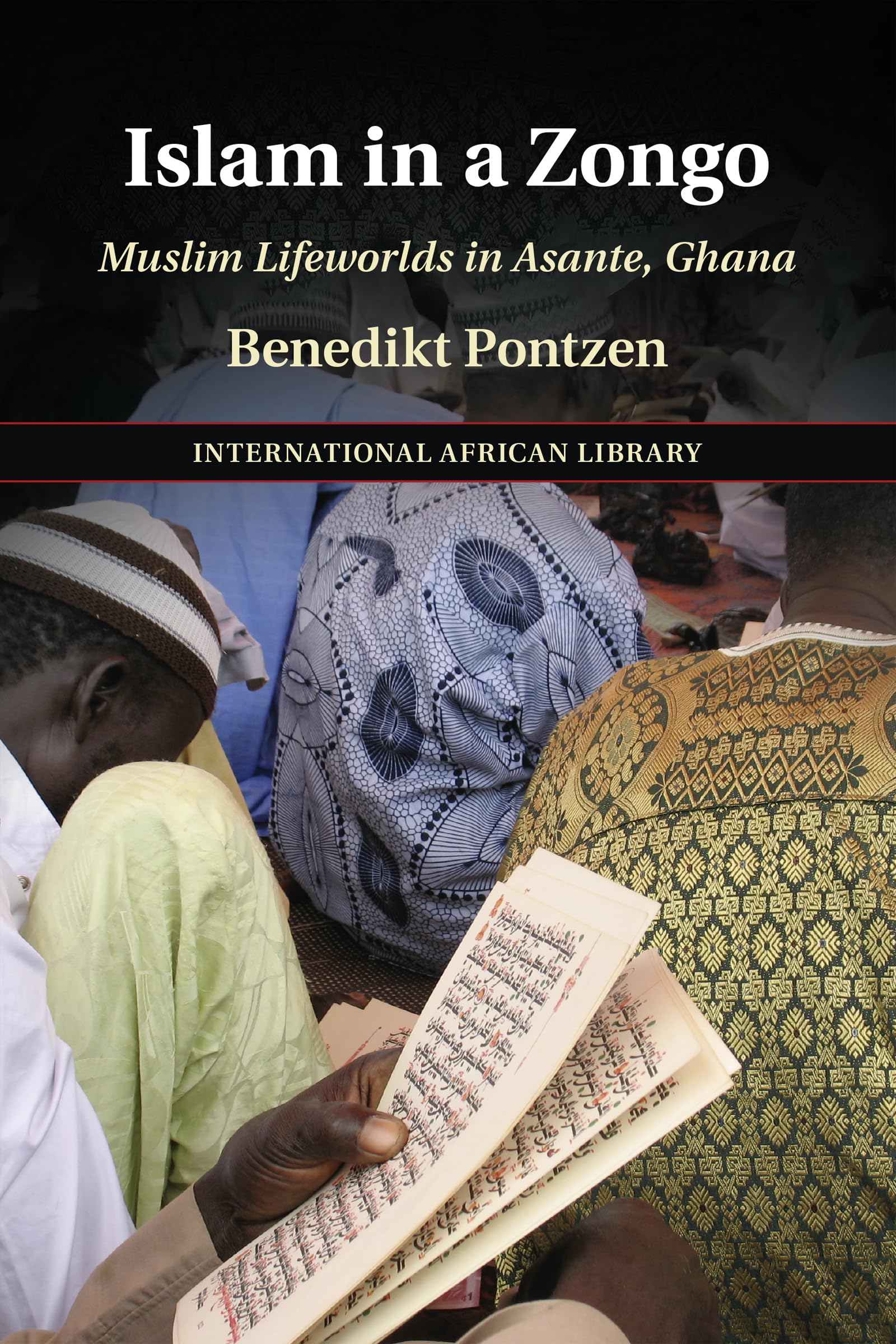 Islam in a Zongo: Muslim Lifeworlds in Asante, Ghana: 62 (The International African Library, Series Number 62)