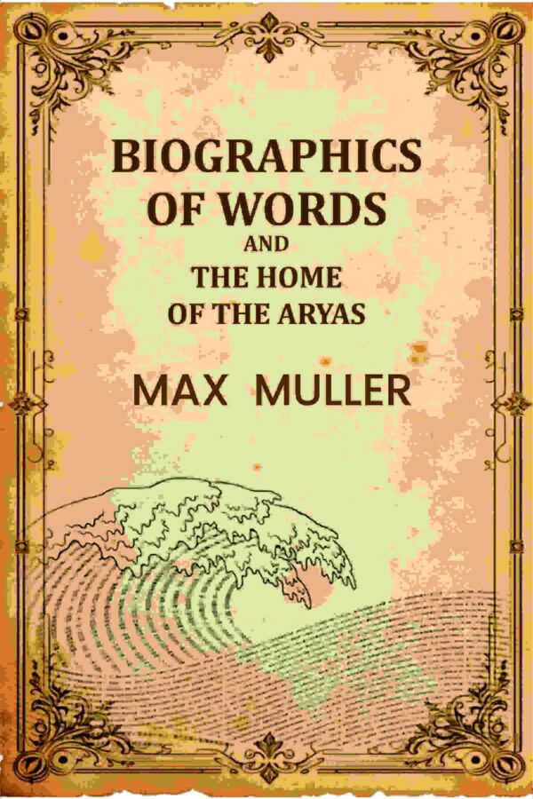 Biographics Of Words And The Home Of The Aryas