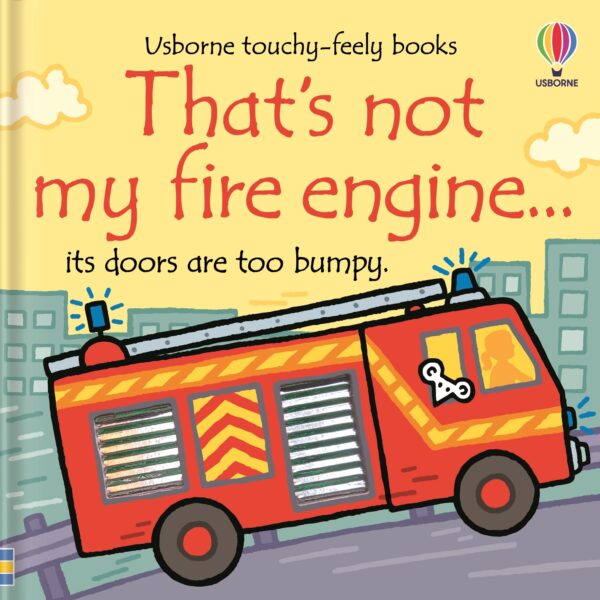 THAT'S NOT MY FIRE ENGINE...