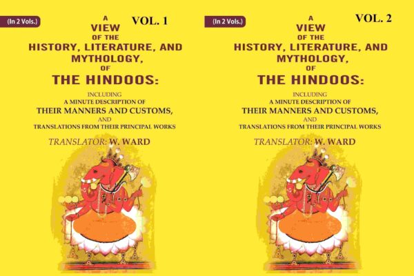 A View of the History, Literature, and Mythology, of the Hindoos: Including a Minute Description of their Manners and Customs, and Translations from their Principal Works 2 Vols. Set