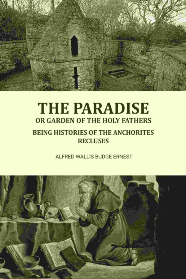 The Paradise or Garden of the Holy Fathers: Being Histories of the Anchorites, Recluses [Hardcover]