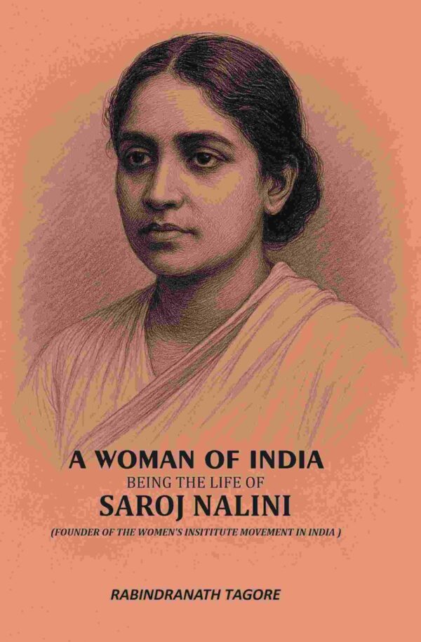 A Woman Of India: Being The Life Of Saroj Nalini (Founder Of The Women's Insititute Movement In India ) [Hardcover]
