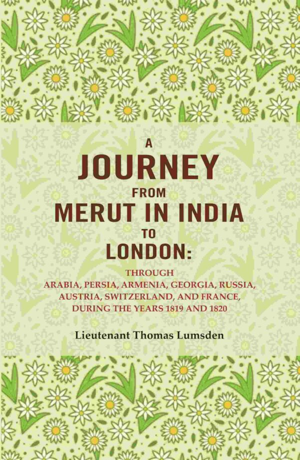 A Journey From Merut in India to London: Through Arabia, Persia, Armenia, Georgia, Russia, Austria, Switzerland, and France, During the Years 1819 and 1820 [Hardcover]