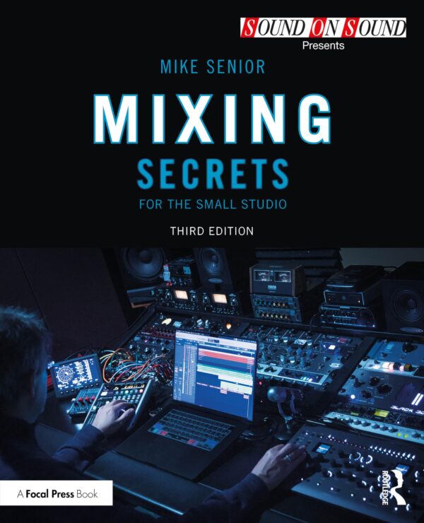 Mixing Secrets for the Small Studio (Sound on Sound Presents...)