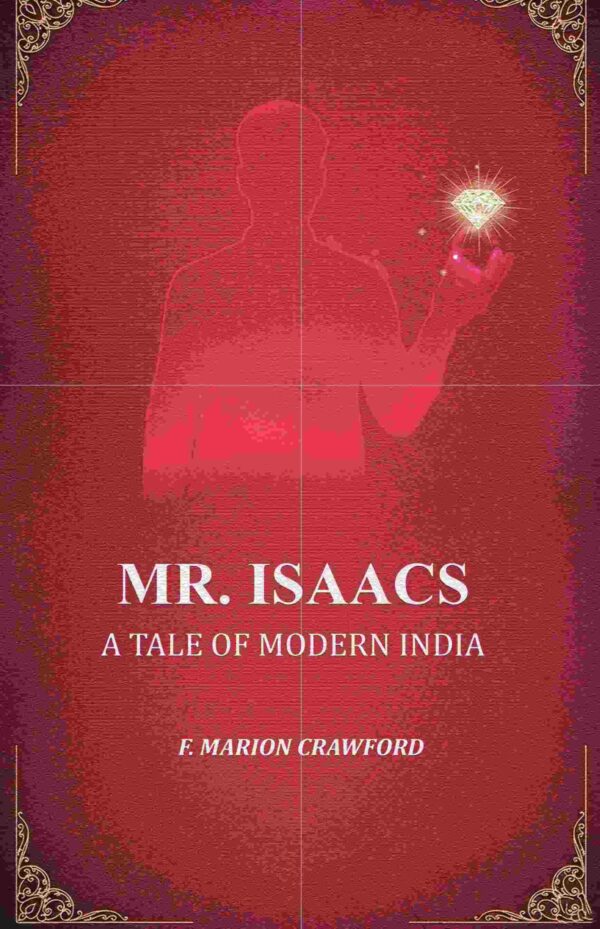 Mr. Isaacs: A Tale of Modern India [Hardcover]