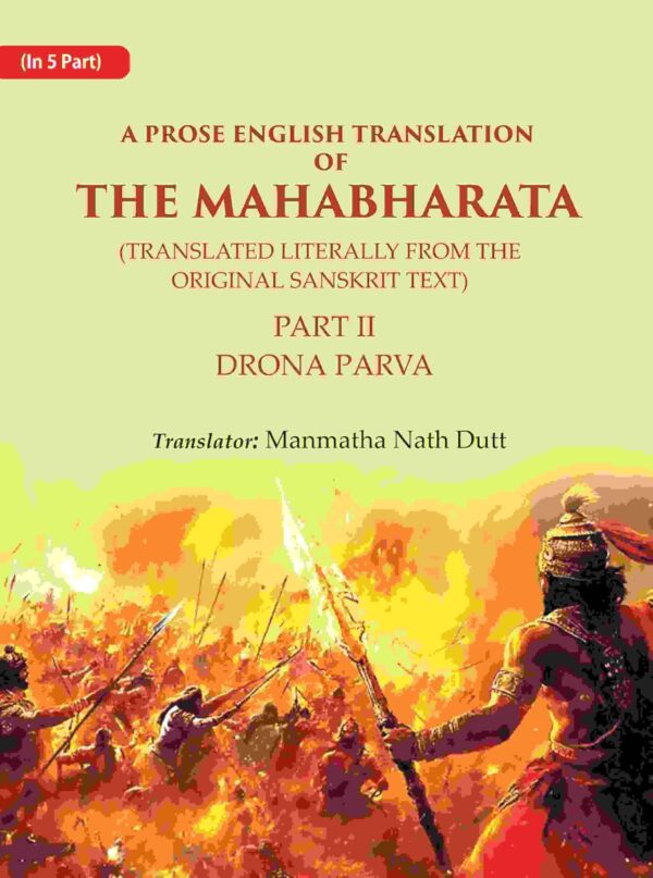 A Prose English Translation of The Mahabharata (Translated Literally From the original Sanskrit Text): Drona Parva 2nd
