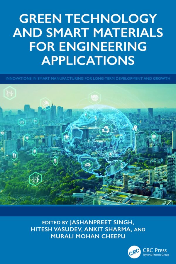 Green Technology and Smart Materials for Engineering Applications (Innovations in Smart Manufacturing for Long-term Development and Growth)