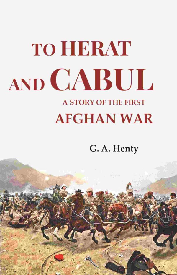 To Herat and Cabul: A Story of the First Afghan War