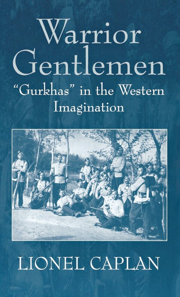 Warrior Gentlemen: "Gurkhas" in the Western Imagination