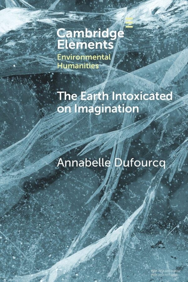 The Earth Intoxicated on Imagination (Elements in Environmental Humanities)