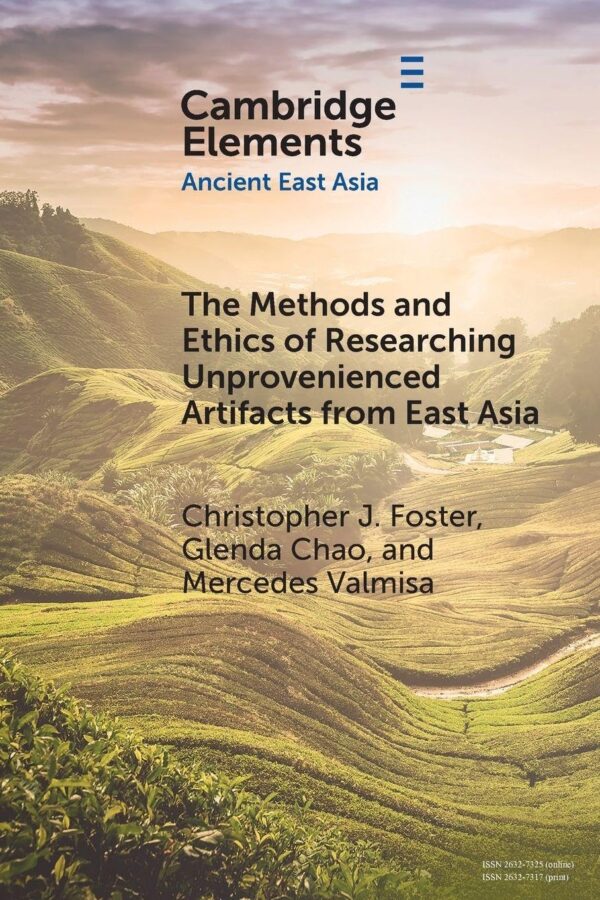 The Methods and Ethics of Researching Unprovenienced Artifacts from East Asia (Elements in Ancient East Asia)