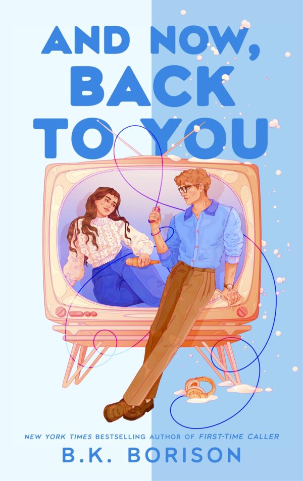 And Now, Back to You: The BRAND-NEW for 2026 cosy and nostalgic, opposites attract romance from the bestselling author of FIRST-TIME CALLER and ... Times bestselling author! (Heartstrings)