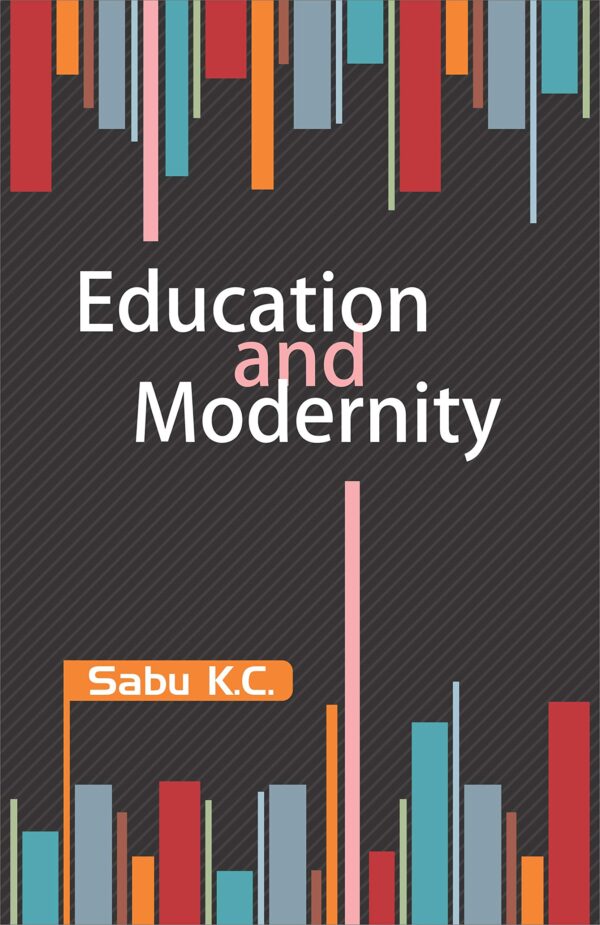 Education and Modernity: A Study in Kerala State/ Sabu K. C.
