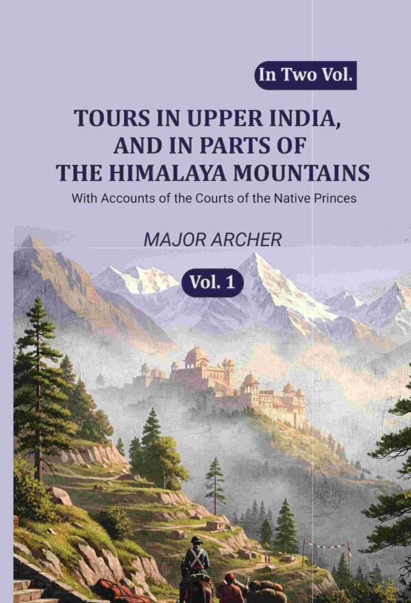 Tours in Upper India, and in Parts of the Himalaya Mountains: With Accounts of the Courts of the Native Princes 1st [Hardcover]