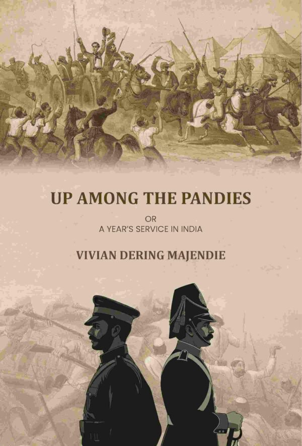 Up Among The Pandies: Or, A Year’s Service In India [Hardcover]