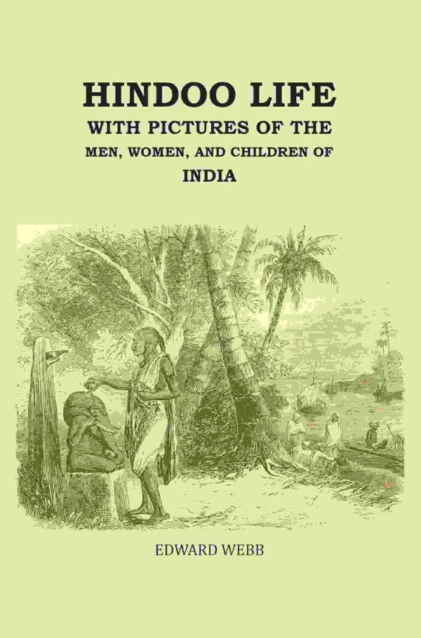 Hindoo Life: With Pictures of the Men, Women, and Children of India [Hardcover]