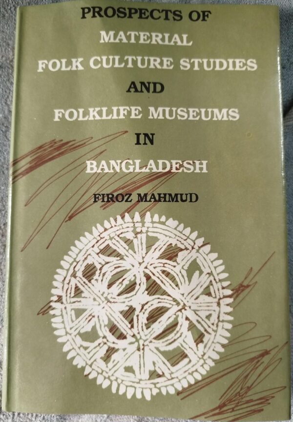 Prospects of Material Folk Culture Studies and Folklife Museums in Bangladesh