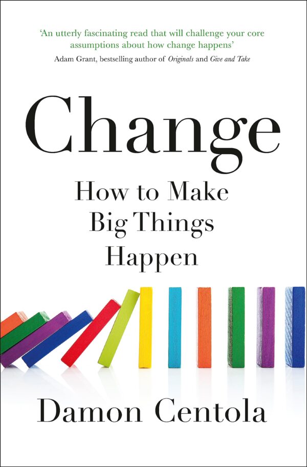CHANGE: HOW TO MAKE BIG THINGS HAPPEN