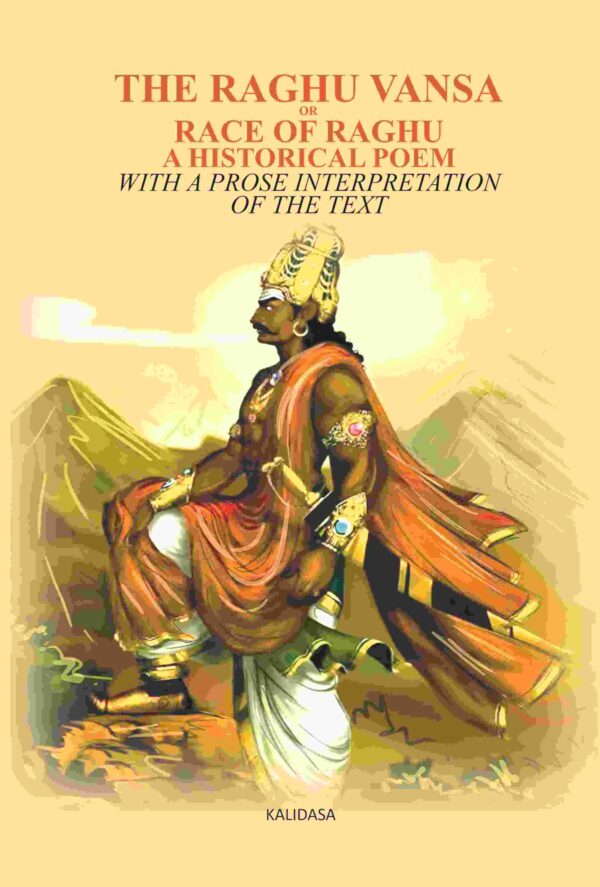 The Raghu vansa, or race of Raghu -A Historical poem: With a prose interpretation of the text by pundit of the sanscrit college of Calcutta
