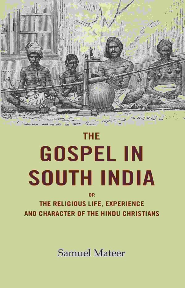 The Gospel in South India: Or the Religious Life, Experience and Character of the Hindu Christians