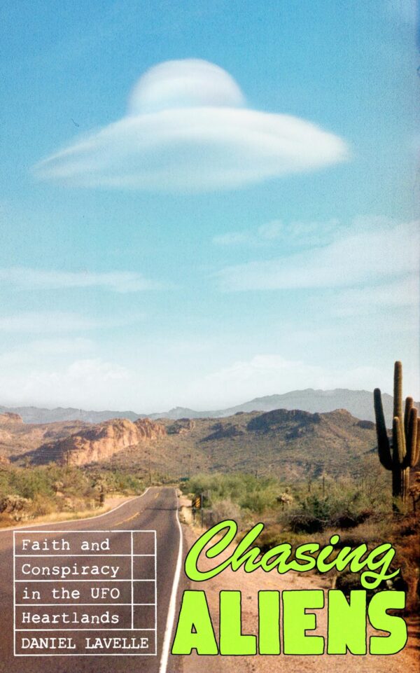Chasing Aliens: Faith and Conspiracy in the UFO Heartlands