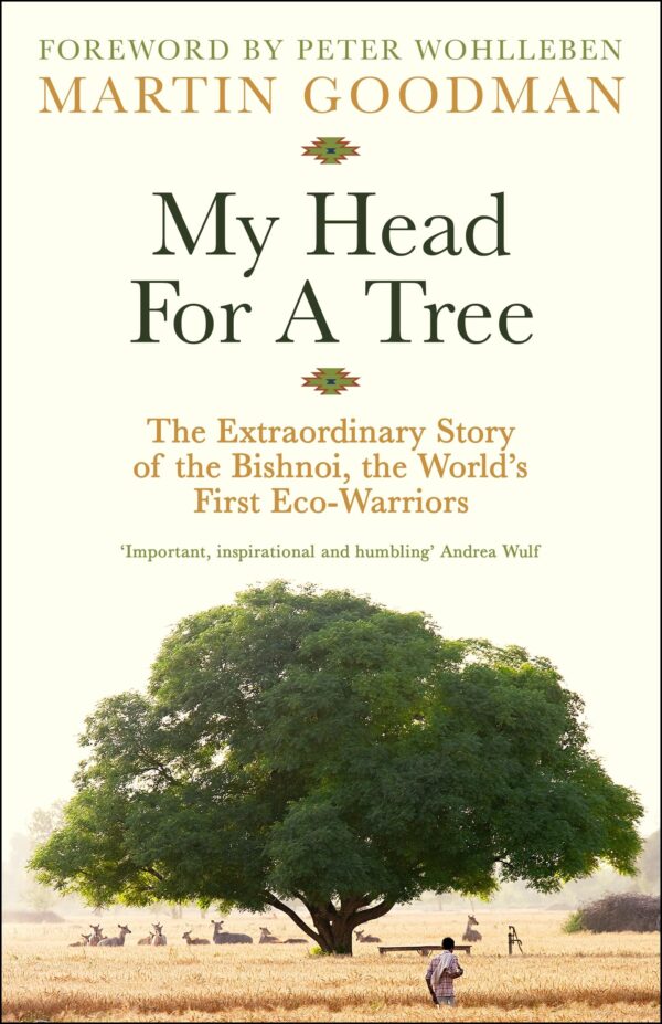 My Head For A Tree: The Extraordinary Story of the Bishnoi, the World’s First Eco-Warriors