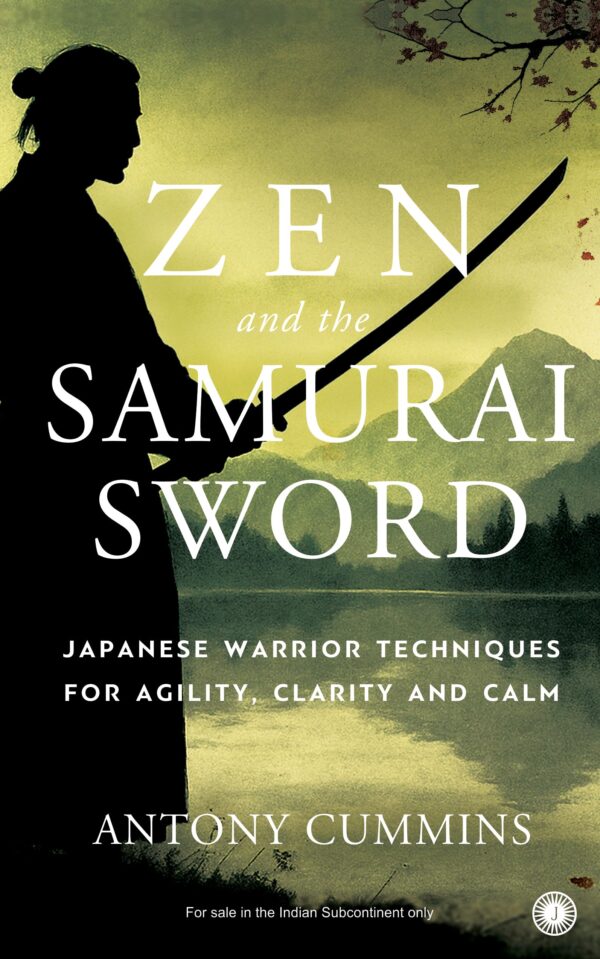 Zen and the Samurai Sword: Japanese Warrior Techniques for Agility, Clarity and Calm | Sharpen Mind, Body & Spirit | Inner Peace | Ancient Techniques for Mental Mastery | Mindset Training