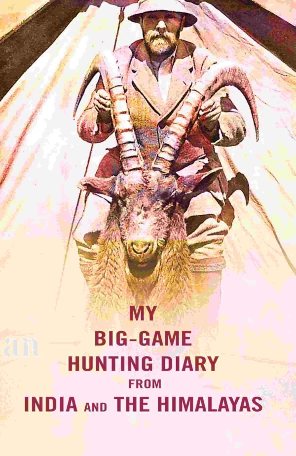 My Big-Game Hunting Diary From India and the Himalayas