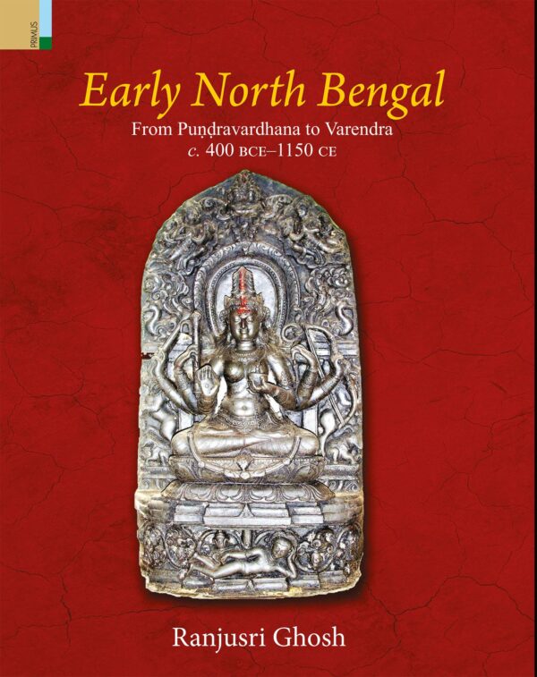 Early North Bengal: From Puṇḍravardhana to Varendra, c.400 BCE‒1150 CE