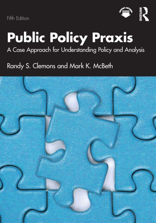 Public Policy Praxis: A Case Approach for Understanding Policy and Analysis