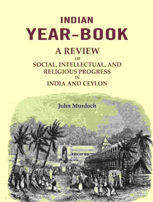Indian Year-Book: A Review of Social, Intellectual, and Religious Progress in India and Ceylon [Hardcover]