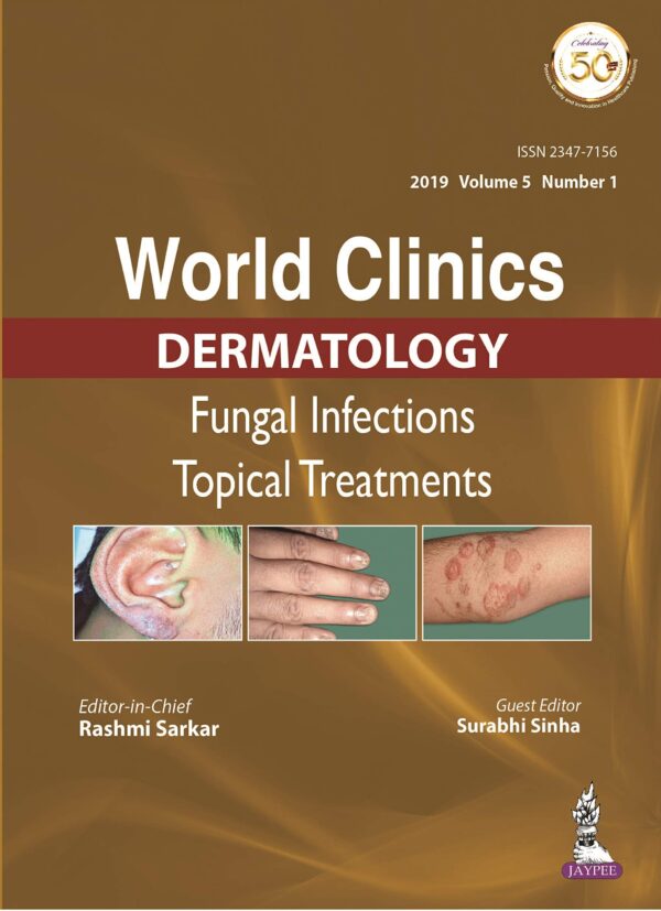 WORLD CLINICS DERMATOLOGY: FUNGAL INFECTIONS TOPICAL TREATMENTS - VOLUME 5, NUMBER 1- 2019 (ISSN 23