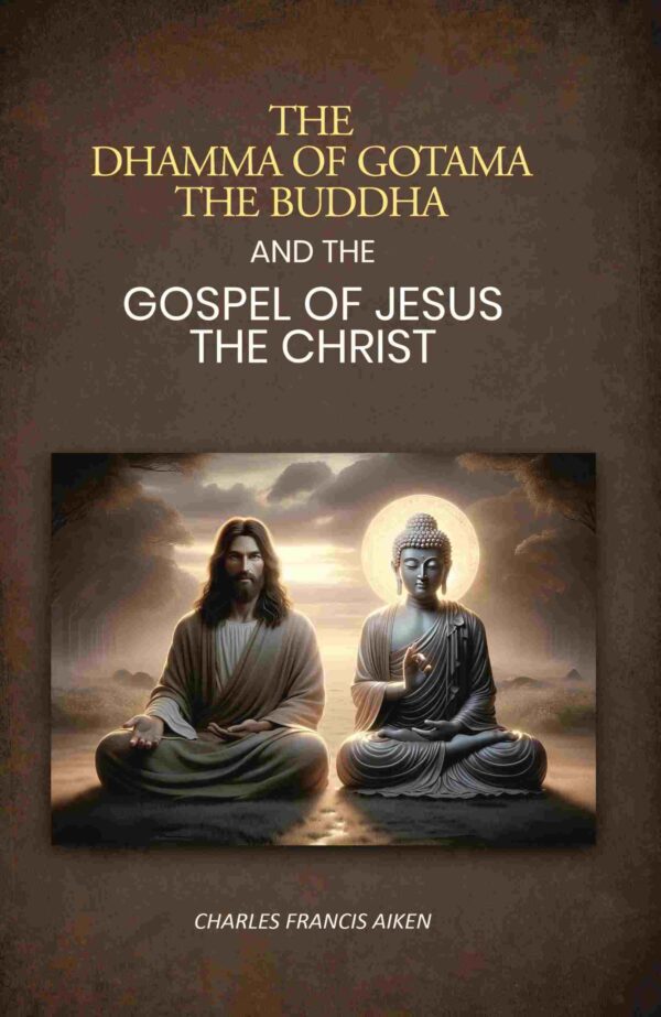 The dhamma of Gotama the Buddha: And The Gospel Of Jesus The Christ
